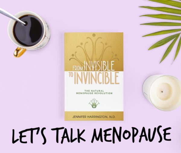 FROM INVISIBLE TO INVINCIBLE, THE NATURAL MENOPAUSE REVOLUTION